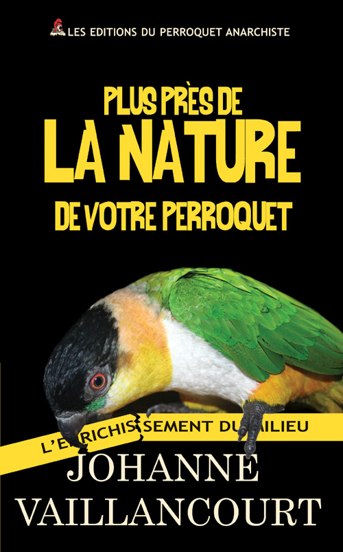 Nouveau livre de Johanne Vaillancourt: L'enrichissement du milieu/Plus près de la nature de votre perroquet.